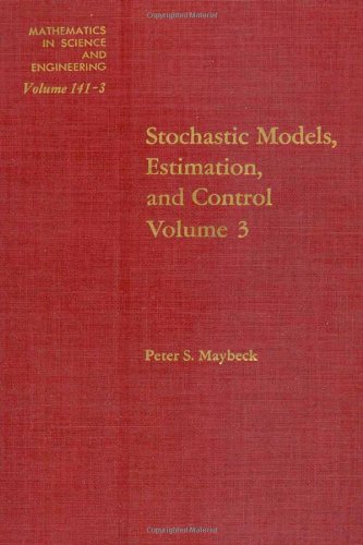 Stock image for Stochastic Models, Estimation and Control, Volume 3. (MATHEMATICS IN SCIENCE AND ENGINEERING). for sale by Antiquariat Bernhardt