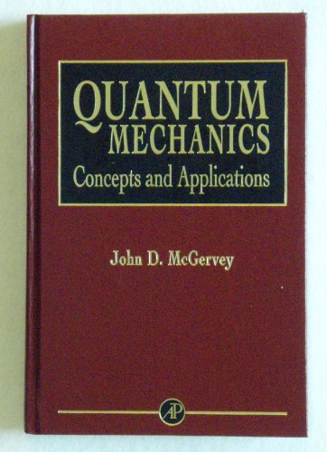 Quantum Mechanics: Concepts and Applications (9780124835450) by McGervey, John D.