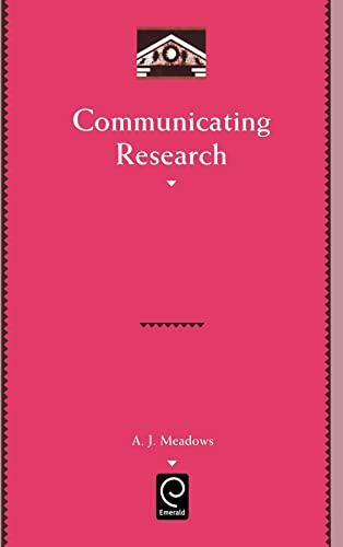 Communicating Research (Library and Information Science, 97) (9780124874152) by Meadows, A. J.