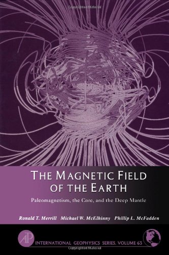 9780124912458: The Magnetic Field of the Earth: Paleomagnetism, the Core and the Deep Mantle (International Geophysics)