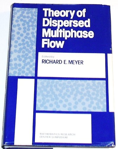 9780124931206: Theory of dispersed multiphase flow: Proceedings of an advanced seminar conducted by the Mathematics Research Center, the University of ... Center, the University of Wisconsin--Madison)