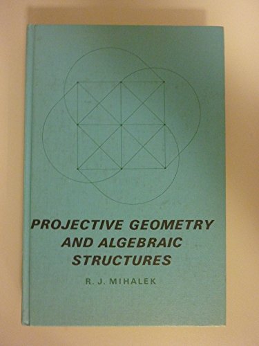 Projective Geometry and Algebraic Structures. - Mihalek, R. J.