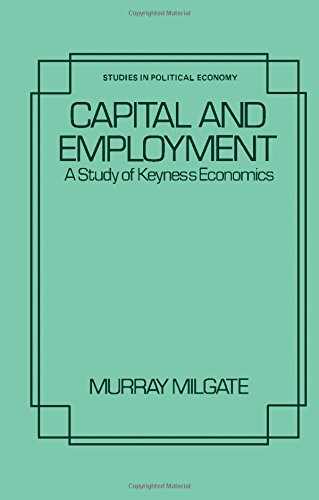 9780124962507: Capital and Employment: Study of Keynes' Economics (Studies in Political Economy)