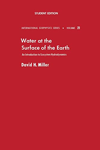 Water at the Surface of Earth: An Introduction to Ecosystem Hydrodynamics (International Geophysics (Paperback)) (9780124967526) by Miller, David M.