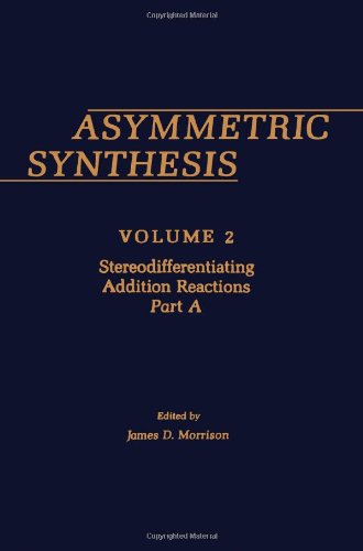 Asymmetric Synthesis Volume 2: Stereodifferentiating Addition Reactions Part A