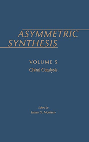 Asymmetric Synthesis Volume 5: Chiral Catalysis