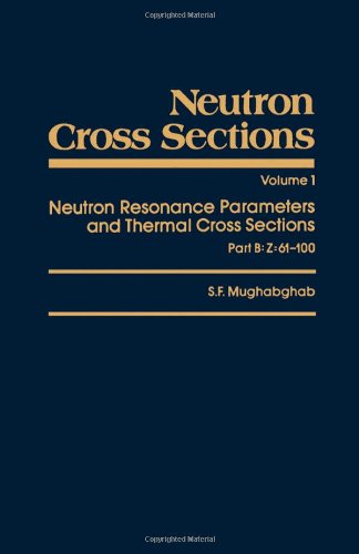 Stock image for Neutron Cross Sections: Neutron Resonance Parameters and Thermal Cross Sections Part B: Z=61-100 (Neutron Cross Sections, Vol 1) for sale by Phatpocket Limited