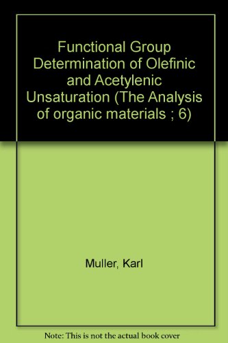 Functional group determination of olefinic and acetylenic unsaturation (The Analysis of organic materials ; 6) (9780125103503) by MuÌˆller, Karl Friedrich