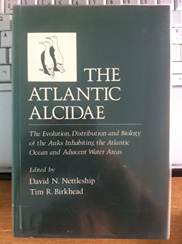 9780125156714: Atlantic Alcidae: The Evolution, Distribution and Biology of the Auks Inhabiting the Atlantic Ocean and Adjacent Water Areas