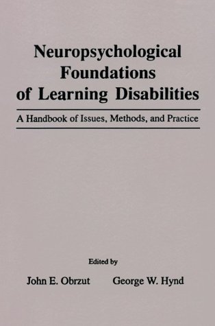 Beispielbild fr Neuropsychological Foundations of Learning Disabilities: A Handbook of Issues, Methods, and Practice zum Verkauf von Buchpark