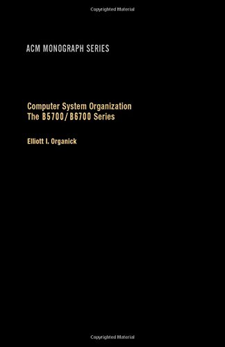 Computer system organization: The B5700/B6700 series (ACM monograph series) (9780125282505) by Organick, Elliott Irving