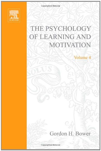 Psychology of Learning and Motivation: v. 4: Advances in Research and Theory - Bower, G