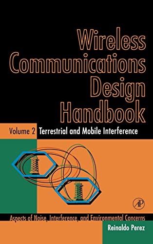 9780125507233: Wireless Communications Design Handbook: Terrestrial and Mobile Interference: Aspects of Noise, Interference, and Environmental Concerns: 2 (Terrestrial and Mobile Interference, Vol 2)