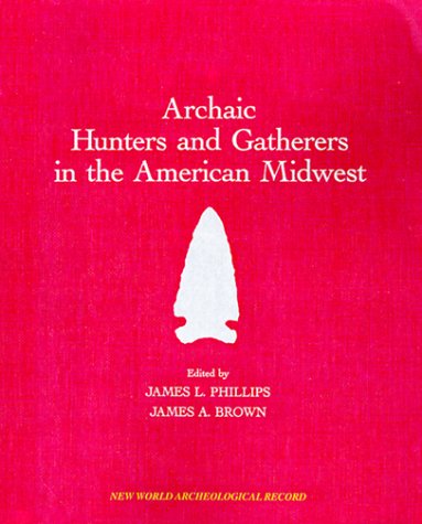 Stock image for Archaic Hunters and Gatherers in the American Midwest (New World Archaeological Record) (New World Archaeological Record) for sale by Court Street Books/TVP Properties, Inc.