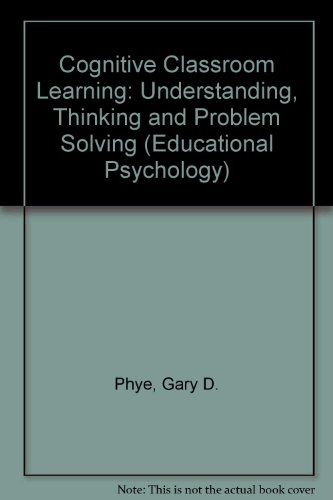 Stock image for Cognitive Classroom Learning: Understanding, Thinking, and Problem Solving (Educational Psychology) for sale by HPB-Red