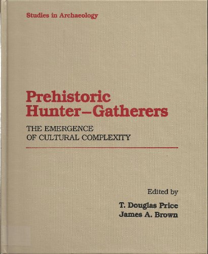 Prehistoric Hunter Gathers: the Emergence of Cultural Complexity (9780125647502) by T. Douglas Price; James A. Brown