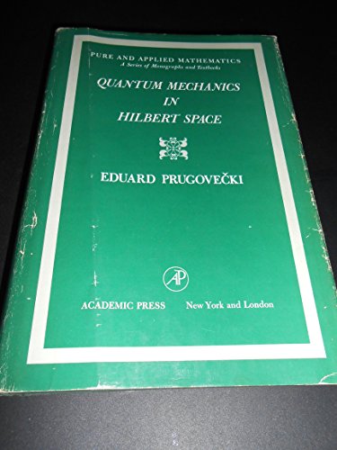 Quantum Mechanics in Hilbert Space (Pure & Applied Mathematics 41)