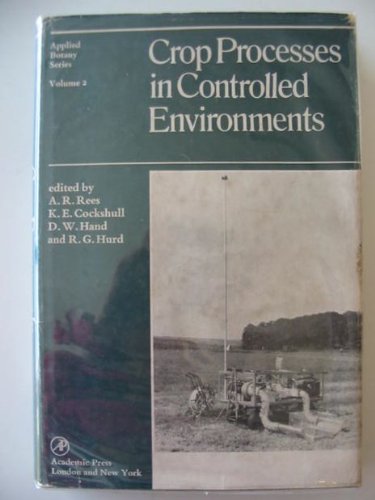 9780125854405: Crop processes in controlled environments;: Proceedings of an international symposium held at the Glasshouse Crops Research Institute, Littlehampton, Sussex, England, July 1971 (Applied botany)
