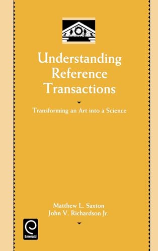 Understanding Reference Transactions: Transforming an Art into a Science (Library and Information Science, 2) (9780125877800) by Saxton, Matthew Locke; Richardson, John V., Jr