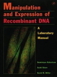 Manipulation and Expression of Recombinant DNA: A Laboratory Manual (9780125897655) by Robertson, Dominique; Shore, Scott; Miller, David M.