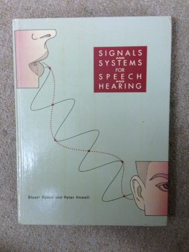 Signals and Systems for Speech and Hearing (9780125972307) by Rosen, Stuart; Howell, Peter