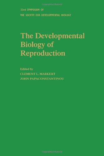 THE DEVELOPMENTAL BIOLOGY OF REPRODUCTION [33rd Symposium of the Society for Developmental Biology