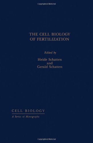 The Cell Biology of Fertilization Cell Biology: A Series of Monographs