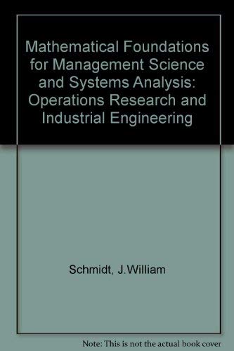 Mathematical foundations for management science and systems analysis (Operations research and industrial engineering) (9780126270501) by Schmidt, J. William