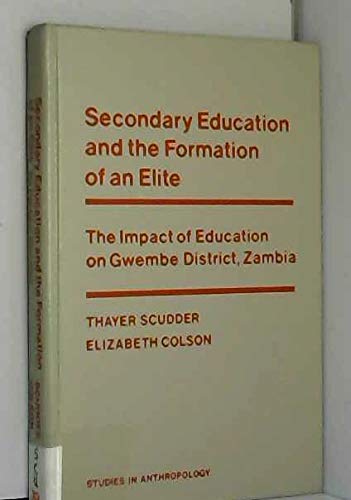 Secondary Education and the Formation of an Elite: The Impact of Education on Gwembe District, Zambia (9780126342802) by Scudder, Thayer