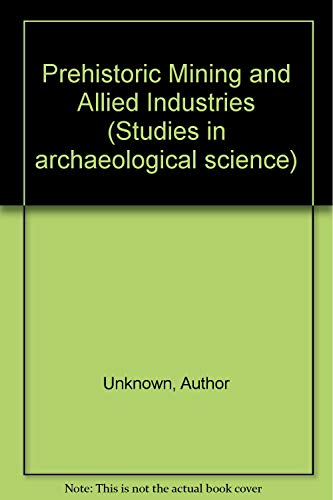 9780126394801: Prehistoric Mining and Allied Industries