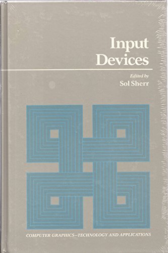 9780126399707: Input Devices: Computer Graphics (COMPUTER GRAPHICS -- TECHNOLOGY AND APPLICATIONS)