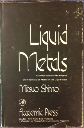Liquid Metals; An Introduction to the Physics and Chemistry of Metals in the Liquid State