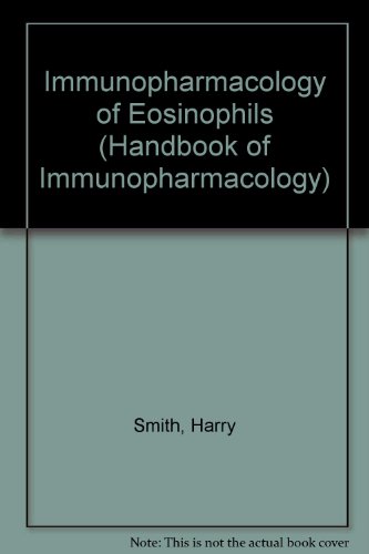 Immunopharmacology of Eosinophils (Handbook of Immunopharmacology)