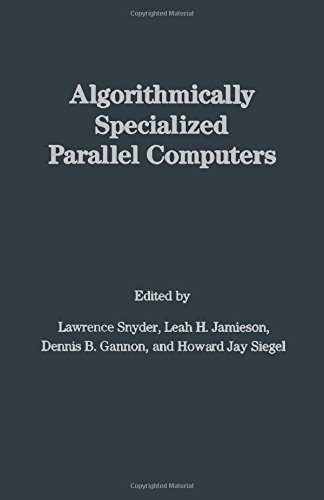 Beispielbild fr Algorithmically Specialized Parallel Computers zum Verkauf von SUNSET BOOKS
