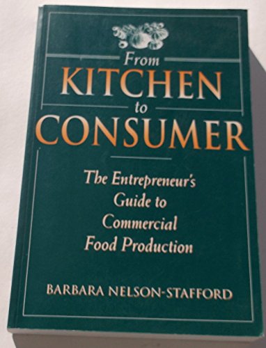Imagen de archivo de From Kitchen to Consumer: The Entrepreneur's Guide to Commercial Food Preparation: Entrepreneur's Guide to Commercial Food Production a la venta por WorldofBooks