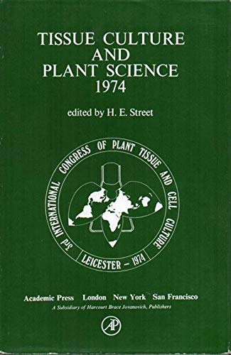 9780126733501: Tissue culture and plant science, 1974: Proceedings of the third International Congress of Plant Tissue and Cell Culture held at the University of Leicester, Leicester, England, 21-26 July 1974