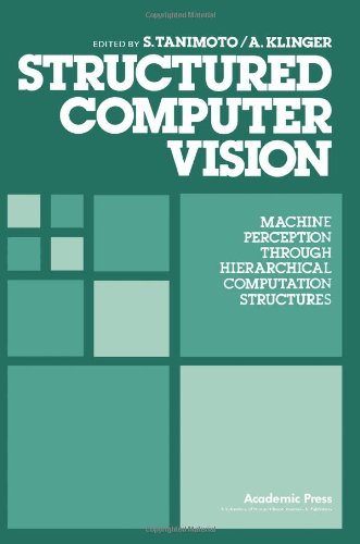 9780126832808: Structured computer vision: Machine perception through hierarchical computation structures
