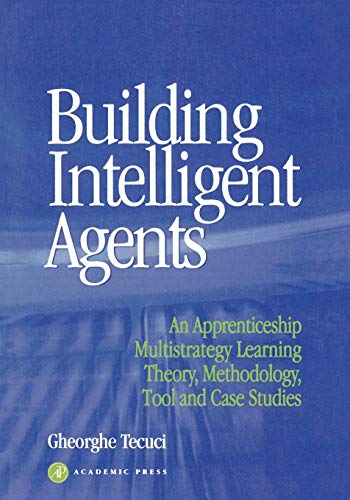 Stock image for Building Intelligent Agents: An Apprenticeship, Multistrategy Learning Theory, Methodology, Tool and Case Studies for sale by Buchpark