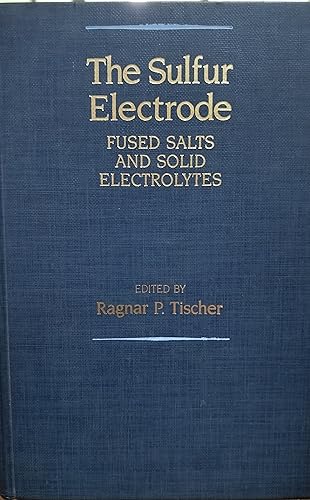 9780126916805: The Sulfur Electrode: Fused Salts and Solid Electrolytes
