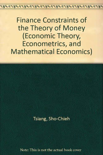 9780127017204: Finance Constraints and the Theory of Money: Selected Papers (ECONOMIC THEORY, ECONOMETRICS, AND MATHEMATICAL ECONOMICS)