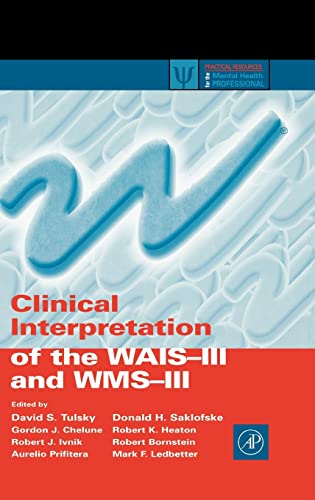 Clinical Interpretation of the WAIS-III and WMS-III (Practical Resources for the Mental Health Professional) (9780127035703) by Tulsky, David S.; Saklofske, Donald H.; Chelune, Gordon J.; Heaton, Robert K.; Ivnik, Robert J.; Bornstein, Robert; Prifitera, Aurelio; Ledbetter,...