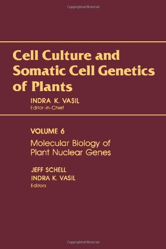 Cell Culture and Somatic Cell Genetics of Plants, Vol. 6 Molecular Biology of Plant Nuclear Genes