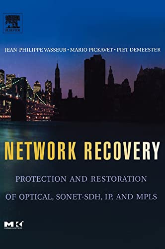 9780127150512: Network Recovery: Protection and Restoration of Optical, SONET-SDH, IP, and Mpls (The Morgan Kaufmann Series in Networking)