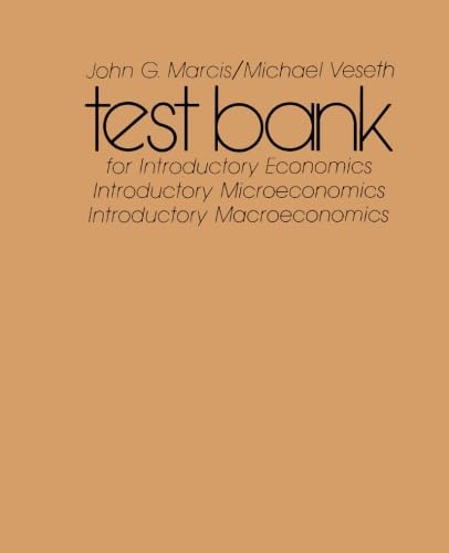 Test Bank for Introductory Economics and Introductory Macroeconomics and Introductory Microeconomics (9780127195674) by Marcis, John G.