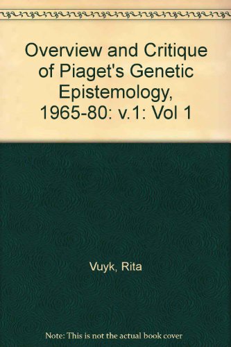 Stock image for Overview and Critique of Piaget's Genetic Epistemology, 1965-1980: v.1 (Overview and Critique of Piaget's Genetic Epistemology, 1965-80) for sale by WorldofBooks