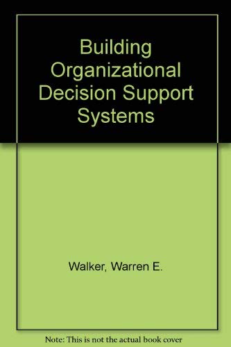 Building Organizational Decision Support Systems (9780127320700) by Carter, Grace R.; Murray, Michael P.; Walker, Robert G.; Walker, Warren E.