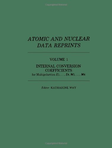 9780127389011: Atomic and Nuclear Data Reprints: Internal Conversion Coefficients for Multipolarities E1, ...E4, M1, ...M4 v. 1