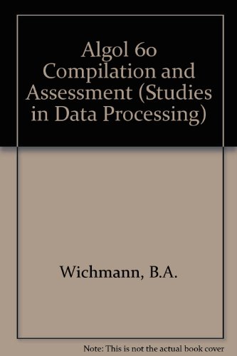 Algol 60 Compilation and Assessment.; (APIC Studies in Data Processing.)