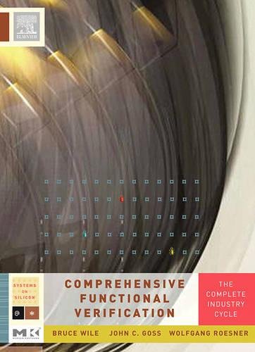 Comprehensive Functional Verification: The Complete Industry Cycle (Systems on Silicon) (9780127518039) by Wile, Bruce; Goss, John; Roesner, Wolfgang