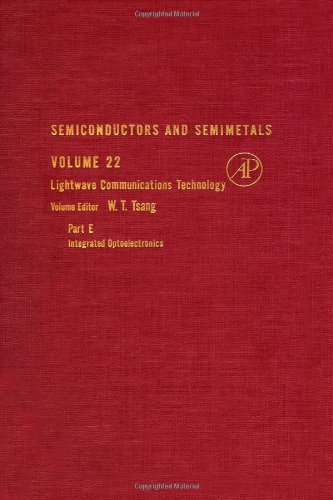 Semiconductors and Semimetals: Vol. 22. Lightwave Communications Technology, Part E. Integrated O...